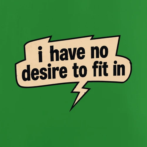 I Have No Desire To Fit In T-Shirt