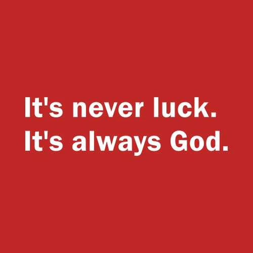 It's never luck Its always God T-Shirt