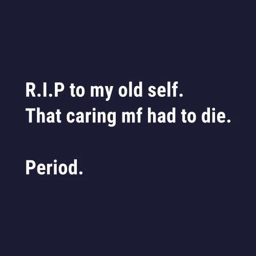 R.I.P to my old self That caring mf had to die Period T-Shirt