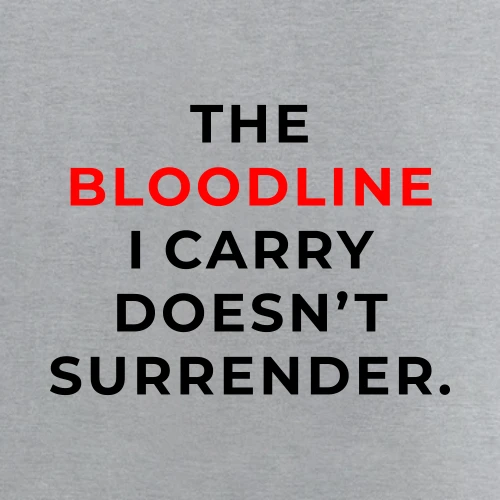 The Bloodline I Carry Doesn't Surrender T-Shirt