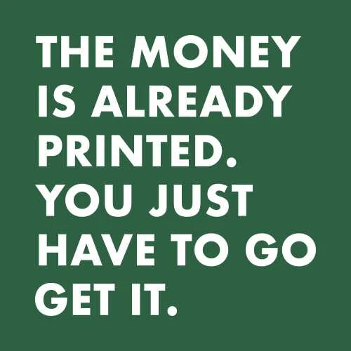 The Money Is Already Printed You Just Have To Go Get It T-Shirt