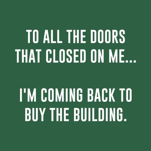 To All The Doors That Closed On Me I Am Coming Back To Buy The Building T-Shirt