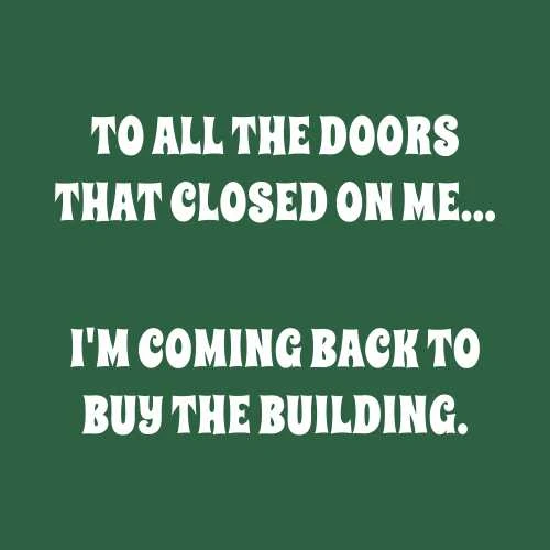 To All The Doors That Closed On Me I Am Coming Back To Buy The Building T-Shirt