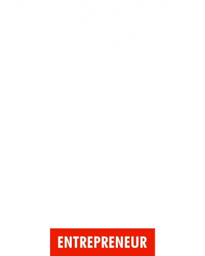 Against All Odds : Entrepreneur & Startup