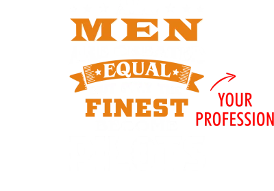 All Men Are Created Equal But Only Finest Are Named Custom Profession Printed
