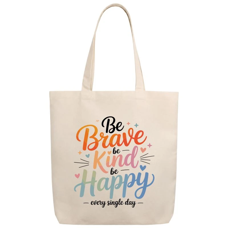 Be Brave Be Kind Be Happy Every Single Day Positive Quotes Tote Bag