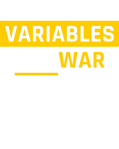 Declare Variables, Not War Funny Geek Programmer Quotes