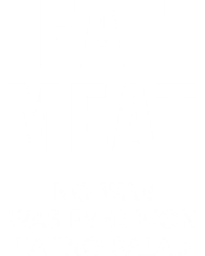 Eat Meat No War Was Ever Won Eating Salad