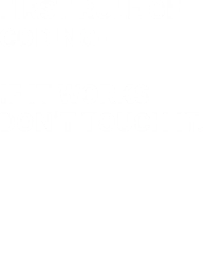 First Rule Of Coding, If It Works Don't Touch It Funny Geek Programmer Quotes