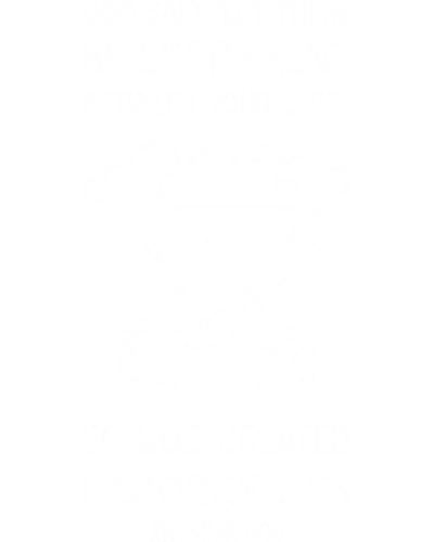 God Said Let There Be Excitement Between Your Legs So God Created Motorcycles Awesome God Biker