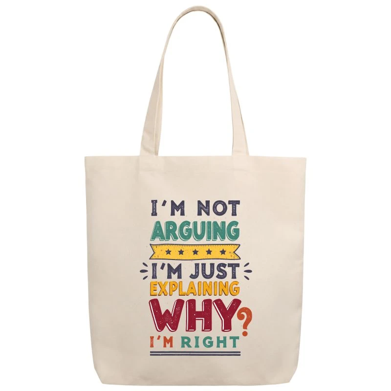 I Am Not Arguing I Am Just Explaining Why I Am Right Tote Bag
