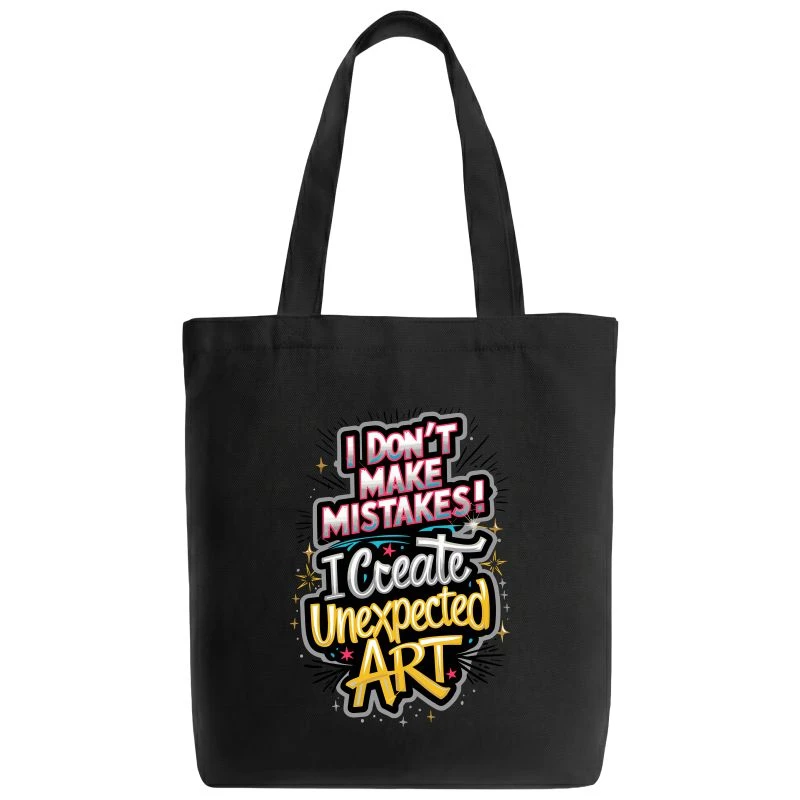 I Don't Make Mistakes I Create Unexpected Art Tote Bag