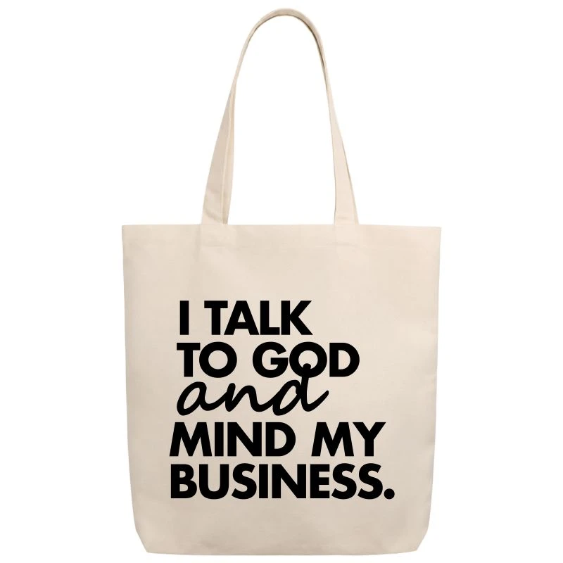 I Talk To God And Mind My Business Tote Bag