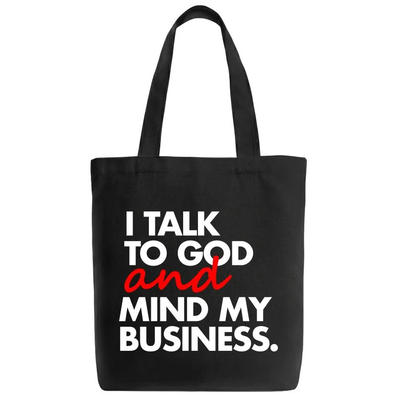 I Talk To God And Mind My Business Tote Bag
