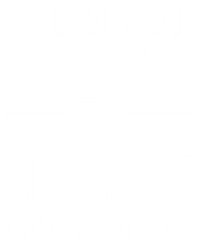 I'm Not Lazy I'm On Energy Saving Mode Funny