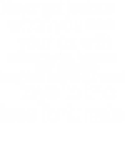 Never Get Jealous When You See Your Ex With Someone Else Give Our Used Toys To The Less Fortunate Funny