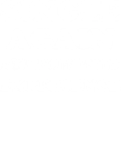 Single Again But Now With Experience Funny