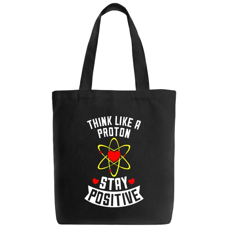 Think Like A Proton Stay Positive Tote Bag