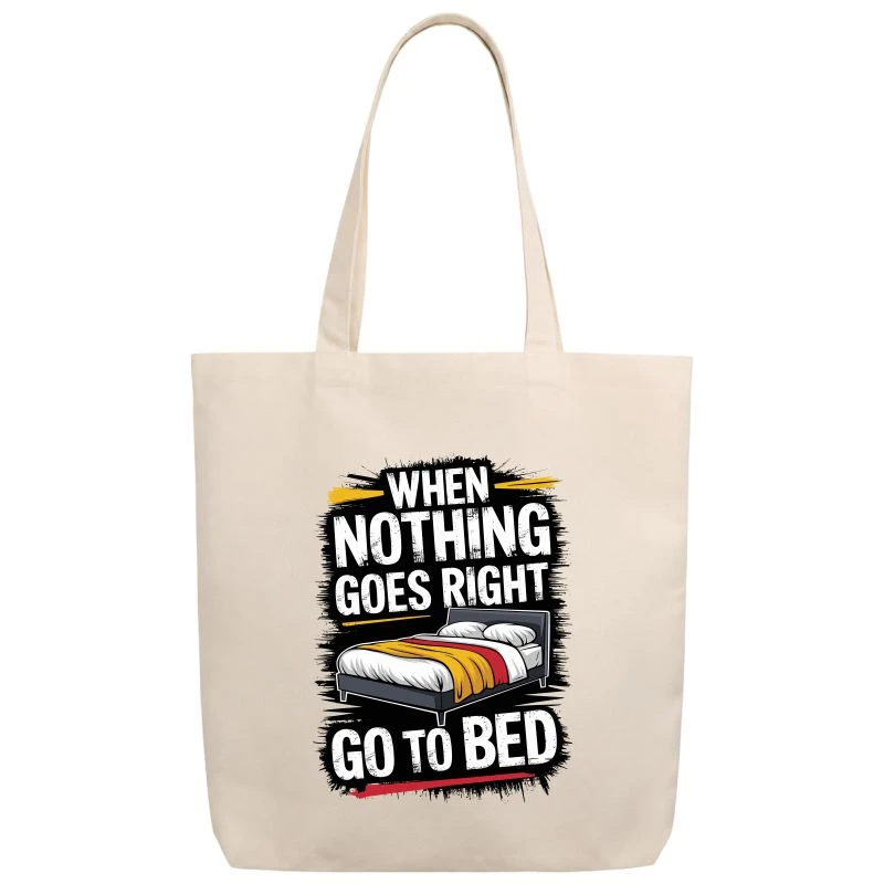 When Nothing Goes Right Go To Bed Tote Bag