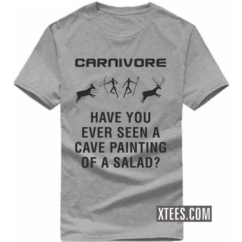 Carnivore Have You Ever Seen A Cave Painting Of A Salad? T-shirt image