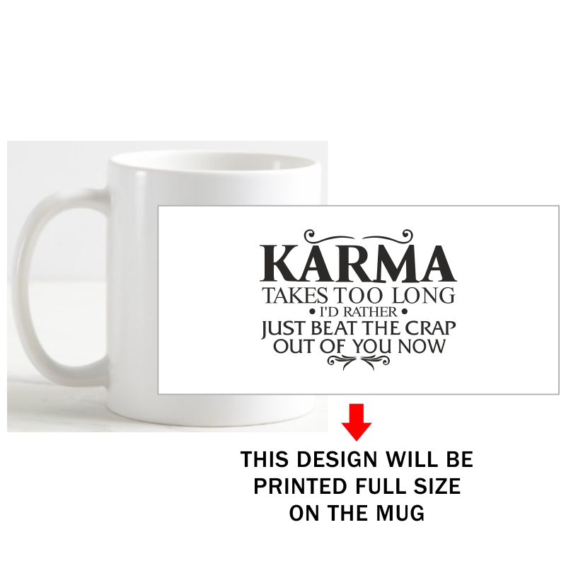 Karma Takes Too Long I'd Rather Just Beat The Crap Out Of You Now Funny Slogan Coffee Mug image Karma Takes Too Long I'd Rather Just Beat The Crap Out Of You Now Funny Slogan Coffee Mug image