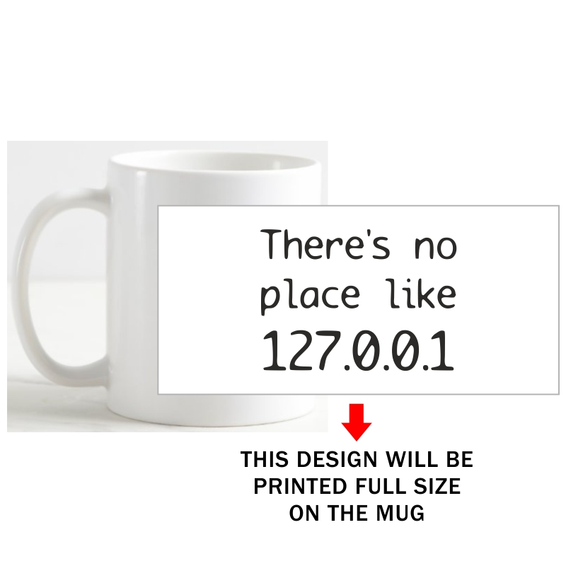 There's No Place Like 127.0.0.1 Geeks Slogan Coffee Mug image There's No Place Like 127.0.0.1 Geeks Slogan Coffee Mug image