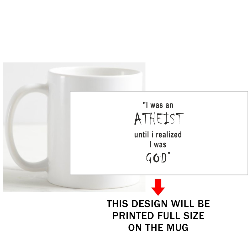 I Was An Athiest Until I Realized I Was God Funny Slogan Coffee Mug image I Was An Athiest Until I Realized I Was God Funny Slogan Coffee Mug image
