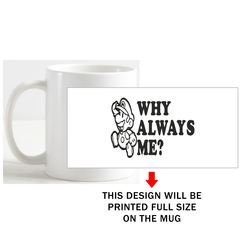 Why Always Me? Funny Slogan Coffee Mug image Why Always Me? Funny Slogan Coffee Mug image