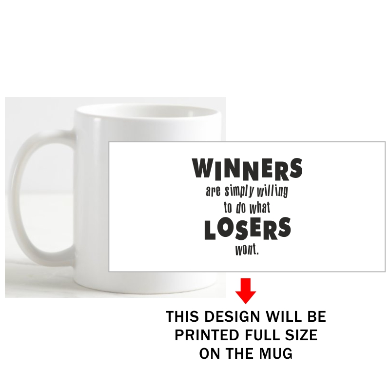 Winners Are Simply Willing To Do What Losers Wont Daily Motivational Slogan Coffee Mug image Winners Are Simply Willing To Do What Losers Wont Daily Motivational Slogan Coffee Mug image