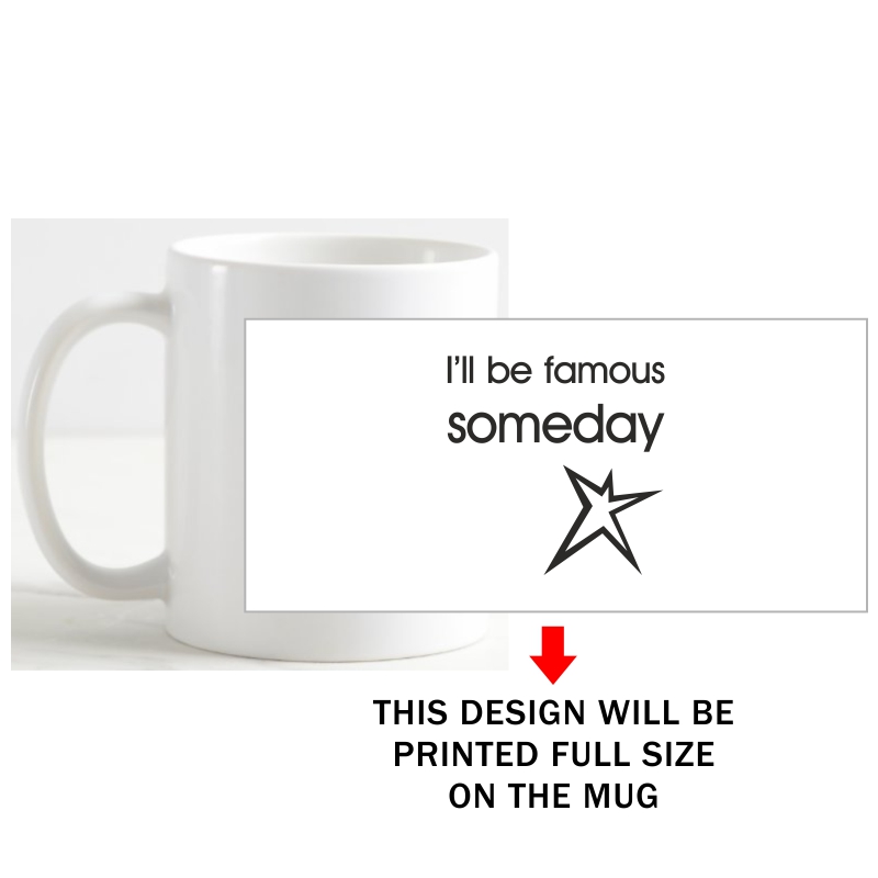 I'll Be Famous Someday Daily Motivational Slogan Coffee Mug image I'll Be Famous Someday Daily Motivational Slogan Coffee Mug image