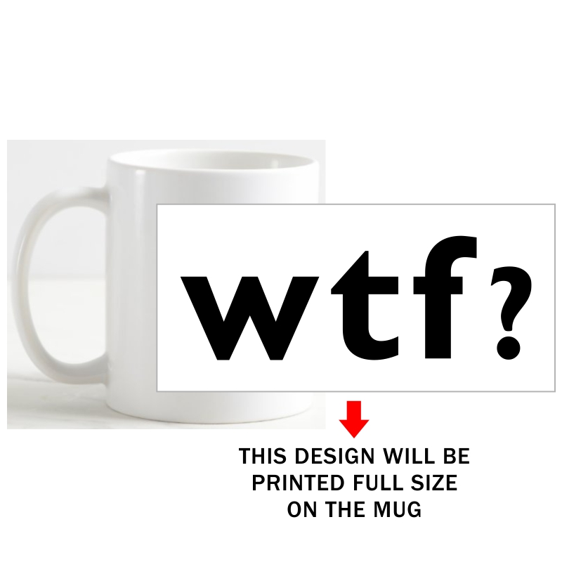 Wtf Funny Slogan Coffee Mug image Wtf Funny Slogan Coffee Mug image