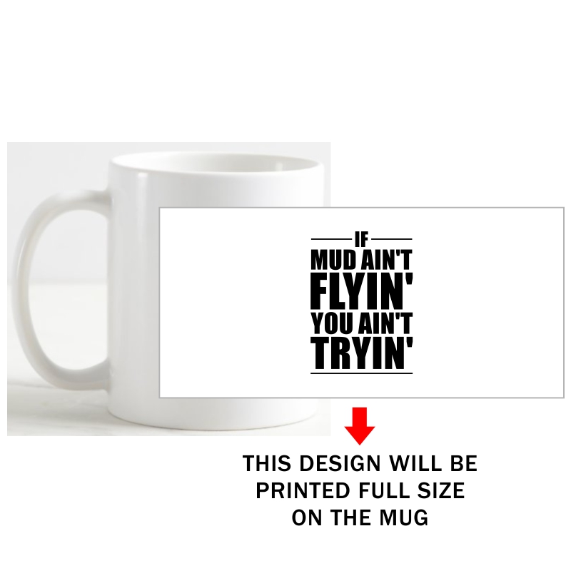 If Mud Ain't Flyin You Ain't Tryin' Biker Slogan Coffee Mug image If Mud Ain't Flyin You Ain't Tryin' Biker Slogan Coffee Mug image
