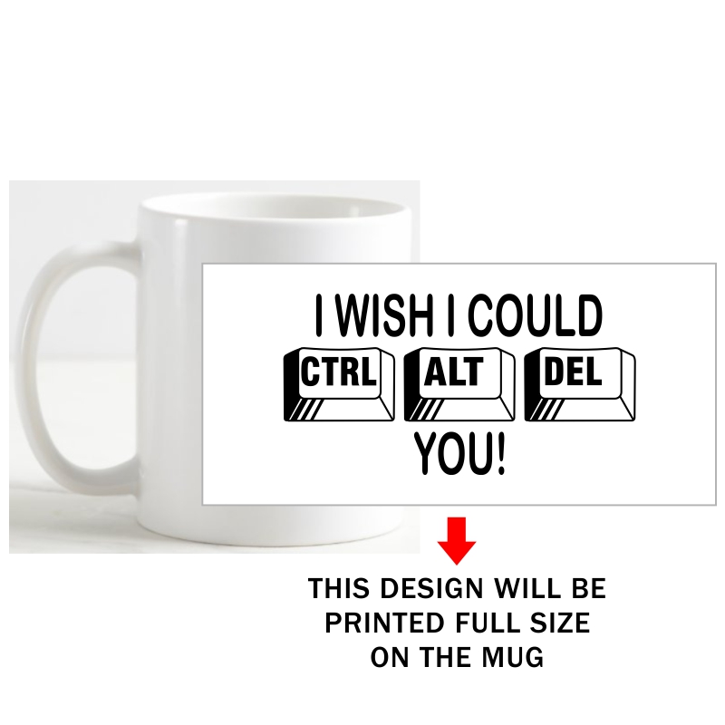 I Wish I Could Ctrl Alt Del You Geeks Slogan Coffee Mug image I Wish I Could Ctrl Alt Del You Geeks Slogan Coffee Mug image