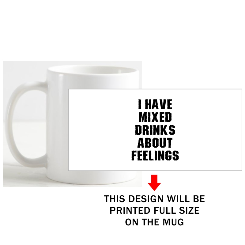 I Have Mixed Drinks About Feelings Alcohol Slogan Coffee Mug image I Have Mixed Drinks About Feelings Alcohol Slogan Coffee Mug image