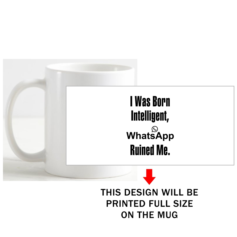 I Was Born Intelligent Whatsapp Ruined Me Funny Slogan Coffee Mug image I Was Born Intelligent Whatsapp Ruined Me Funny Slogan Coffee Mug image