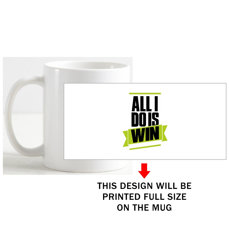 All I Do Is Win Daily Motivational Slogan Coffee Mug image All I Do Is Win Daily Motivational Slogan Coffee Mug image