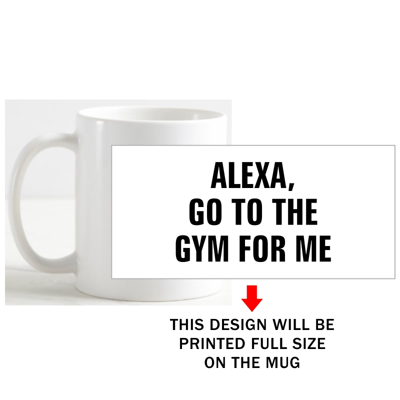 Alexa Go To The Gym For Me Gym Coffee Mug image Alexa Go To The Gym For Me Gym Coffee Mug image