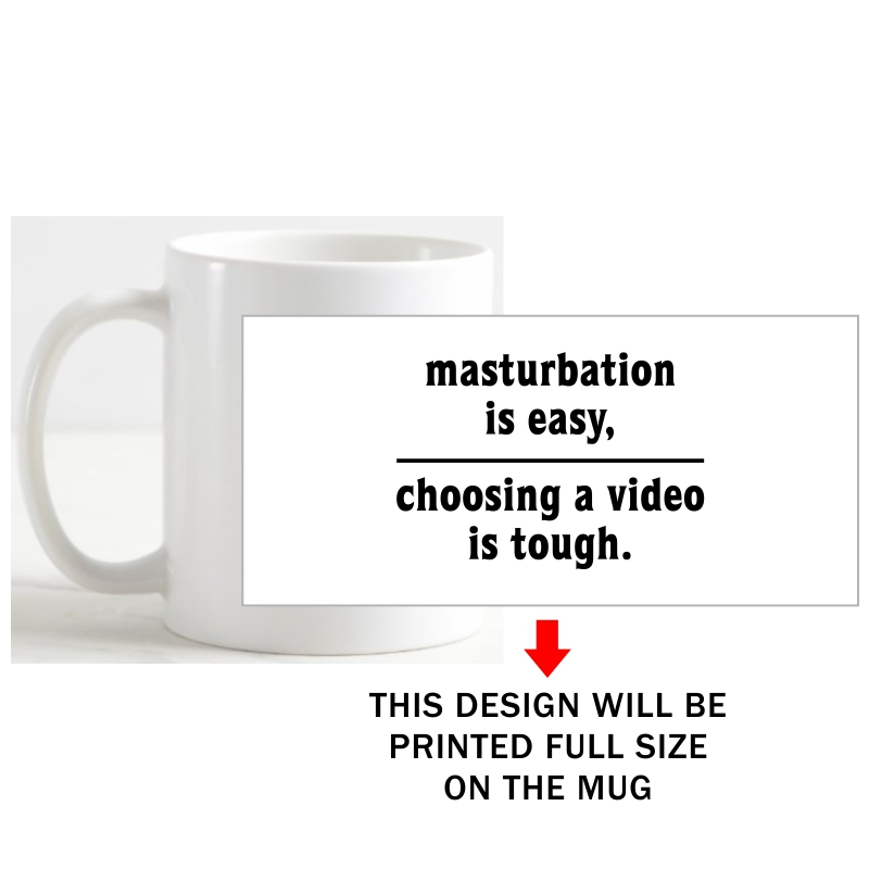Masturbation Is Easy Choosing A Video Is Tough Expicit Slogan Coffee Mug image Masturbation Is Easy Choosing A Video Is Tough Expicit Slogan Coffee Mug image