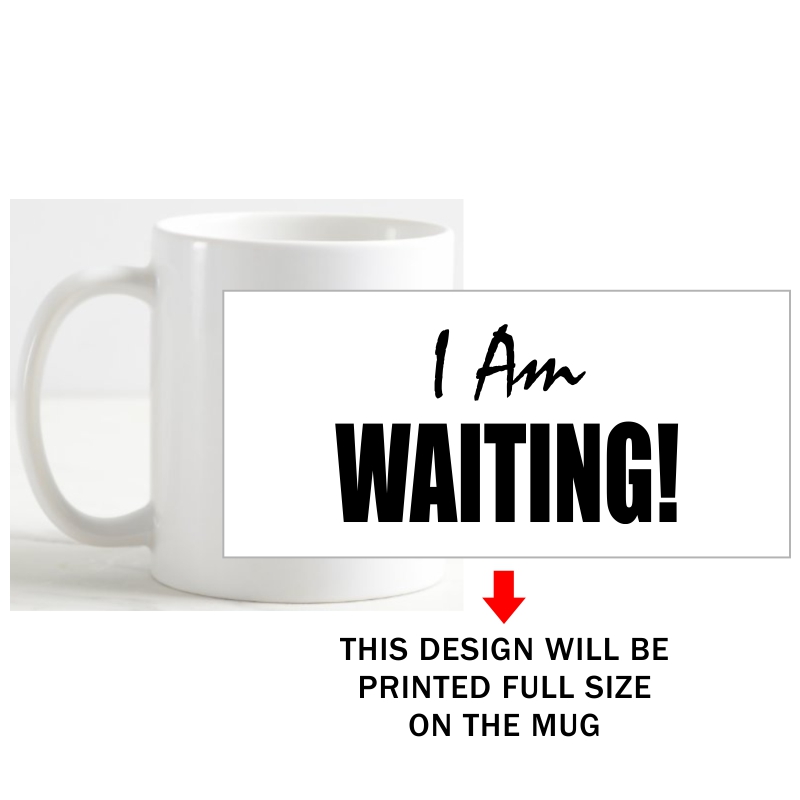 I Am Waiting Movie Star Slogan Coffee Mug image I Am Waiting Movie Star Slogan Coffee Mug image