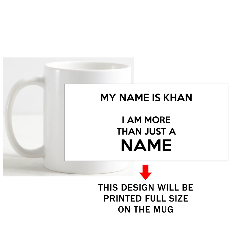 My Name Is Khan I Am More Than Just A Name Movie Star Slogan Coffee Mug image My Name Is Khan I Am More Than Just A Name Movie Star Slogan Coffee Mug image