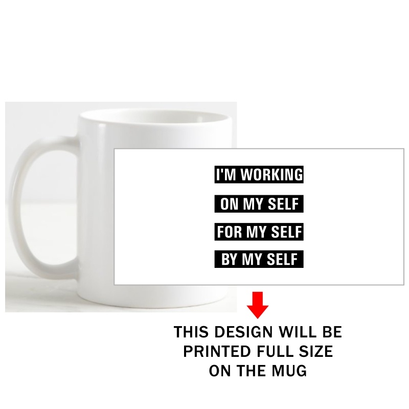 I'm Working On My Self For My Self By My Self Daily Motivational Slogan Coffee Mug image I'm Working On My Self For My Self By My Self Daily Motivational Slogan Coffee Mug image