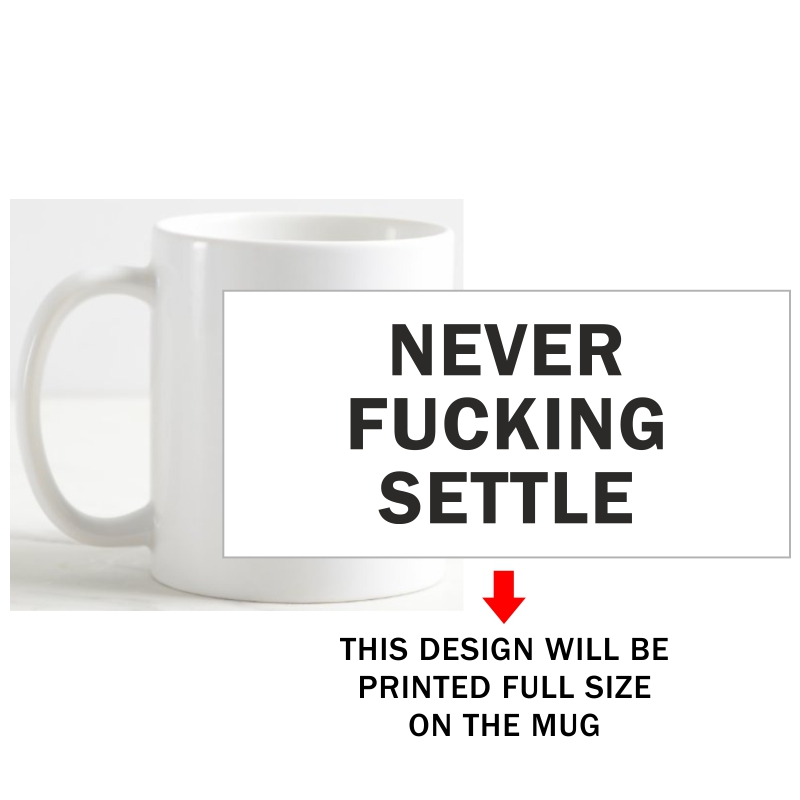 Never Fucking Settle Coffee Mug image Never Fucking Settle Coffee Mug image