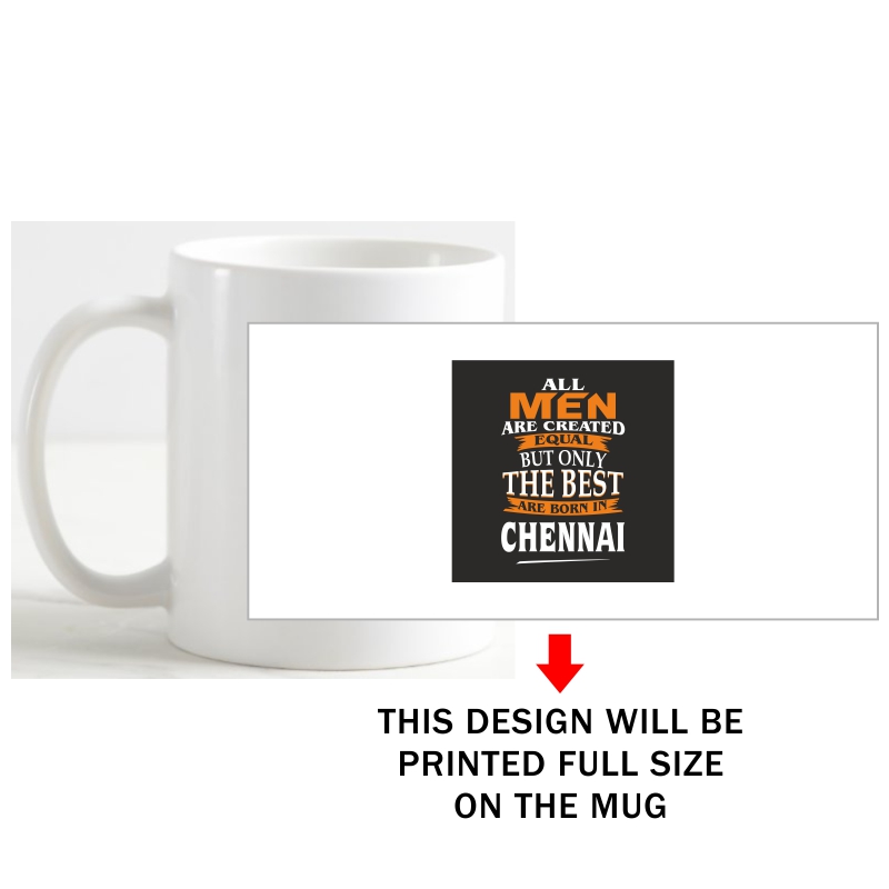 All Men Are Created Equal But Only The Best Are Born In Chennai Coffee Mug image All Men Are Created Equal But Only The Best Are Born In Chennai Coffee Mug image