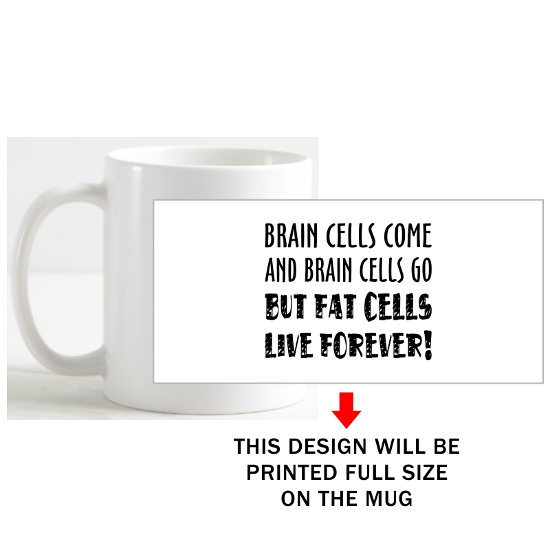 Brain Cells Come And Brain Cells Go But Fat Cells Live Forever Coffee Mug image Brain Cells Come And Brain Cells Go But Fat Cells Live Forever Coffee Mug image