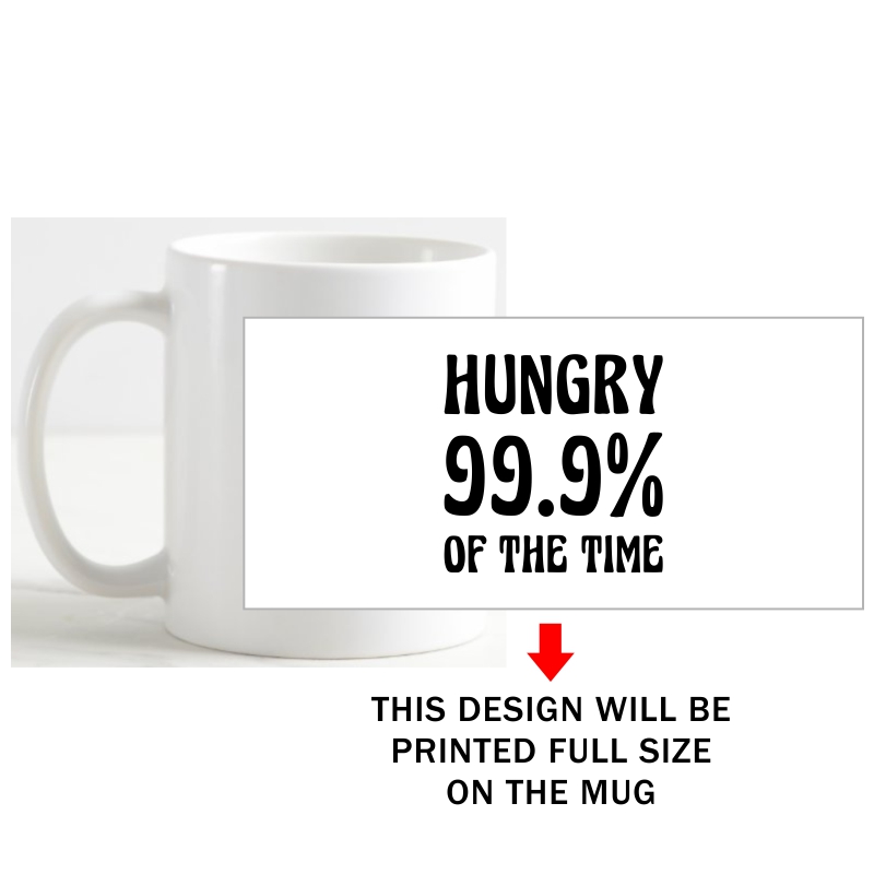 Hungry 99.9% Of The Time Coffee Mug image Hungry 99.9% Of The Time Coffee Mug image