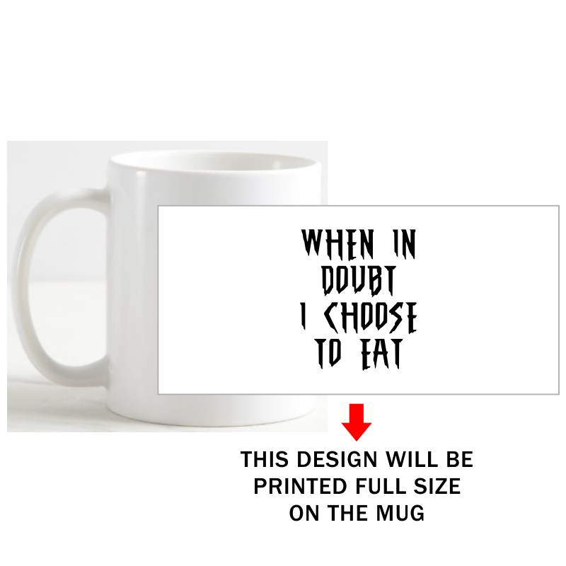 When In Doubt I Chose To Eat Coffee Mug image When In Doubt I Chose To Eat Coffee Mug image