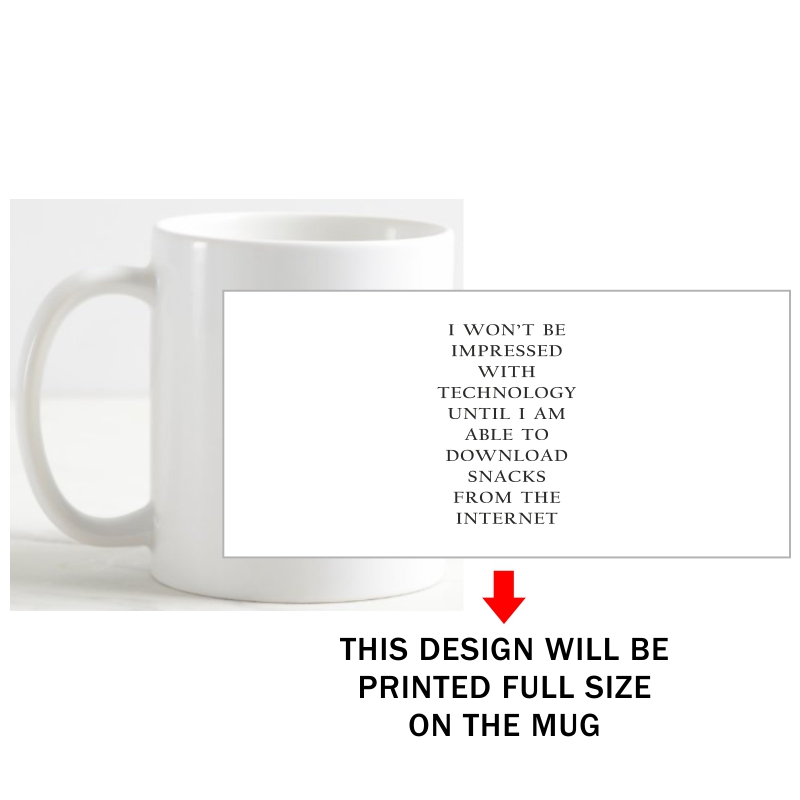 I Won't Be Impressed With Technology Until I Am Able To Download Snacks From The Internet Coffee Mug image I Won't Be Impressed With Technology Until I Am Able To Download Snacks From The Internet Coffee Mug image