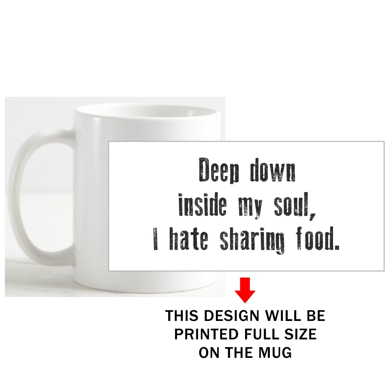 Deep Down Inside My Soul, I Hate Sharing Food Coffee Mug image Deep Down Inside My Soul, I Hate Sharing Food Coffee Mug image