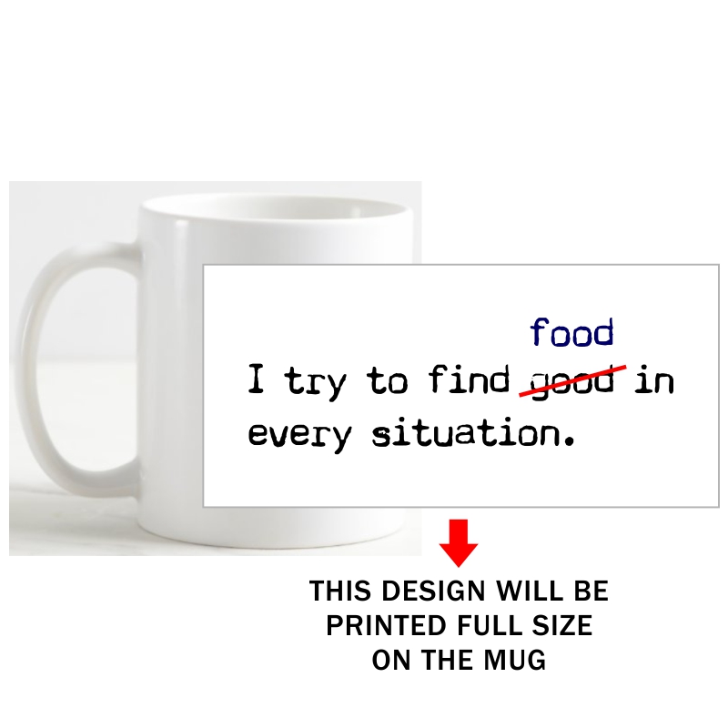I Try To Find Good Food In Every Situation Coffee Mug image I Try To Find Good Food In Every Situation Coffee Mug image