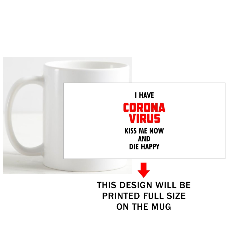 I Have Corona Virus Kiss Me Now And Die Happy Coffee Mug image I Have Corona Virus Kiss Me Now And Die Happy Coffee Mug image